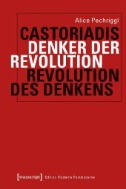 Castoriadis: Denker der Revolution - Revolution des Denkens