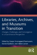 Libraries, Archives, and Museums in Transition : Changes, Challenges, and Convergence in a Scandinavian Perspective