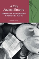 A City Against Empire : Transnational Anti-Imperialism in Mexico City, 1920-30