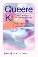 Queere KI : Zum Coming-out smarter Maschinen