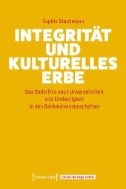 Integrität und kulturelles Erbe : Das Bedürfnis nach Unversehrtheit und Eindeutigkeit in den Denkmalwissenschaften