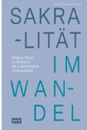 Sakralität im Wandel : Religiöse Bauten im Stadtraum des 21. Jahrhunderts in Deutschland