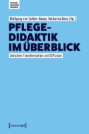 Pflegedidaktik im Überblick : Zwischen Transformation und Diffusion