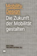 Mobility Design : Die Zukunft der Mobilität gestalten Band 1: Praxis