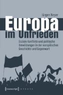 Europa im Unfrieden : Soziale Konflikte und politische Umwälzungen in der europäischen Geschichte und Gegenwart