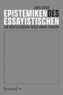 Epistemiken des Essayistischen : Zur künstlerischen Praxis Harun Farockis