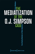 The Mediatization of the O.J. Simpson Case : From Reality Television to Filmic Adaptation