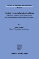 Digitale Versammlungsbeobachtung. : Verfassungs- und datenschutzrechtliche Grenzen der Versammlungsüberwachung im digitalen Zeitalter.