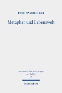 Metapher und Lebenswelt : Hans Blumenbergs Metaphorologie als Lebenswelthermeneutik und ihr religionsphänomenologischer Horizont