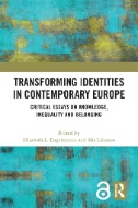 Transforming Identities in Contemporary Europe : Critical Essays on Knowledge, Inequality and Belonging