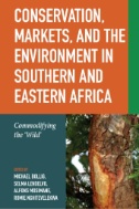 Conservation, Markets & the Environment in Southern and Eastern Africa : Commodifying the ‘Wild’