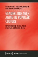 Gender and Age/Aging in Popular Culture : Representations in Film, Music, Literature, and Social Media