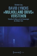 David Lynchs »Mulholland Drive« verstehen : Visuelles Erzählen und die Dramaturgie der offenen Form