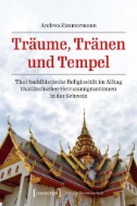 Träume, Tränen und Tempel : Thai-buddhistische Religiosität im Alltag thailändischer Heiratsmigrantinnen in der Schweiz