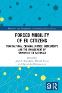 Forced Mobility of EU Citizens : Transnational Criminal Justice Instruments and the Management of 'Unwanted' EU Nationals