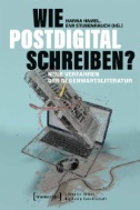 Wie postdigital schreiben? : Neue Verfahren der Gegenwartsliteratur