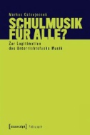 Schulmusik für alle? : Zur Legitimation des Unterrichtsfachs Musik