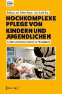 Hochkomplexe Pflege von Kindern und Jugendlichen : Ein Weiterbildungscurriculum für Pflegeberufe