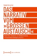 Das Narrativ vom »großen Austausch« : Rassismus, Sexismus und Antifeminismus im neurechten Untergangsmythos