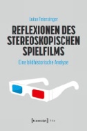 Reflexionen des stereoskopischen Spielfilms : Eine bildhistorische Analyse