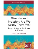 Diversity and Inclusion: Are We Nearly There Yet? : Target Setting in the Screen Industries