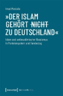 »Der Islam gehört (nicht) zu Deutschland« : Islam und antimuslimischer Rassismus in Parteiensystem und Bundestag