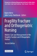 Fragility Fracture and Orthogeriatric Nursing : Holistic Care and Management of the Fragility Fracture and Orthogeriatric Patient