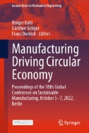 Manufacturing Driving Circular Economy : Proceedings of the 18th Global Conference on Sustainable Manufacturing, October 5-7, 2022, Berlin