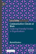 Communication Climate at Work : Fostering Friendly Friction in Organisations