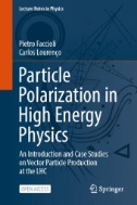 Particle Polarization in High Energy Physics : An Introduction and Case Studies on Vector Particle Production at the LHC