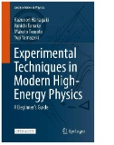 Experimental Techniques in Modern High-Energy Physics : A Beginner‘s Guide