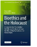 Bioethics and the Holocaust : A Comprehensive Study in How the Holocaust Continues to Shape the Ethics of Health, Medicine and Human Rights