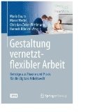 Gestaltung vernetzt-flexibler Arbeit : Beiträge aus Theorie und Praxis für die digitale Arbeitswelt