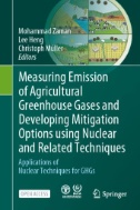 Measuring Emission of Agricultural Greenhouse Gases and Developing Mitigation Options Using Nuclear and Related Techniques : Applications of Nuclear Techniques for GHGs