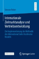 Internationale Zielmarktanalyse und Vertriebsentwicklung : Die Implementierung der Methodik des International Sales Accelerator Modells