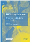 EU-Turkey Relations : Theories, Institutions, and Policies