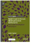 Banishment in the Late Medieval Eastern Netherlands : Exile and Redemption in Kampen