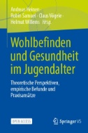 Wohlbefinden und Gesundheit im Jugendalter : Theoretische Perspektiven, empirische Befunde und Praxisansätze