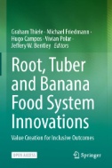 Root, Tuber and Banana Food System Innovations : Value Creation for Inclusive Outcomes