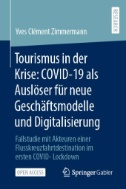 Tourismus in der Krise: COVID-19 als Auslöser für neue Geschäftsmodelle und Digitalisierung : Fallstudie mit Akteuren einer Flusskreuzfahrtdestination im ersten COVID-Lockdown