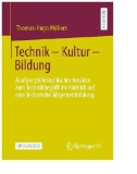 Technik – Kultur – Bildung : Analyse philosophischer Ansätze zum Technikbegriff im Hinblick auf eine Technische Allgemeinbildung