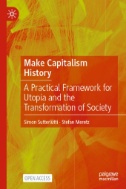 Make Capitalism History : A Practical Framework for Utopia and the Transformation of Society