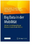 Big Data in der Mobilität : Akteure, Geschäftsmodelle und Nutzenpotenziale für die Welt von morgen