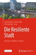 Die Resiliente Stadt : Konzepte, Konflikte, Lösungen