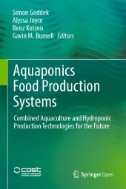 Aquaponics Food Production Systems : Combined Aquaculture and Hydroponic Production Technologies for the Future