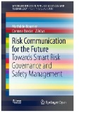 Risk Communication for the Future : Towards Smart Risk Governance and Safety Management