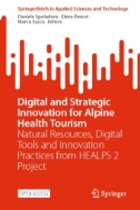 Digital and Strategic Innovation for Alpine Health Tourism : Natural Resources, Digital Tools and Innovation Practices From HEALPS 2 Project