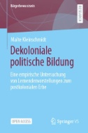 Dekoloniale politische Bildung : Eine empirische Untersuchung von Lernendenvorstellungen zum postkolonialen Erbe