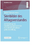 Sinnbilder des Alltagsverstandes : Zur Bedeutung von Sinnbildungsprozessen in der institutionell gebundenen politischen Bildung