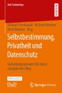 Selbstbestimmung, Privatheit und Datenschutz : Gestaltungsoptionen für einen europäischen Weg